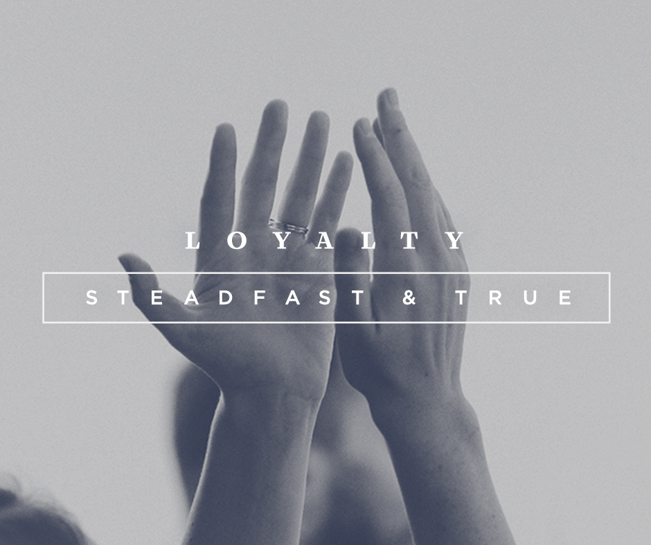 Loyal Steadfast and True