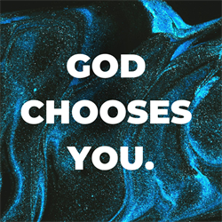 God Chooses You