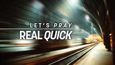 Pray Real Quick Pray Real Quick
