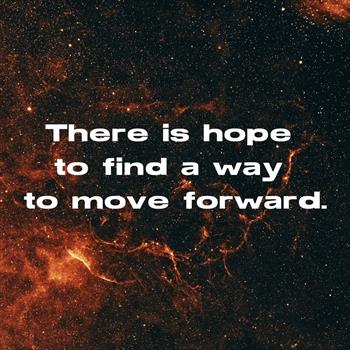There is hope to find a way to move forward.