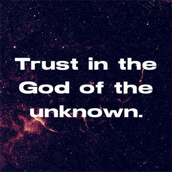 Trust in the God of the Unknown
